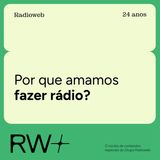 Radioweb 24 anos: por que amamos fazer rádio?