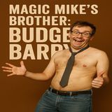 “Magic Mike’s Brother: Budget Barry”