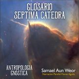 GLOSARIO SÉPTIMA CÁTEDRA - Antropologia Gnostica - Samael Aun Weor - Audiolibro capitulo 14