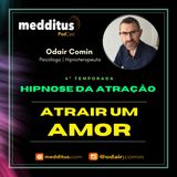 #118 | Hipnose para Atrair um Amor  | Lei da Atração | Odair Comin