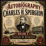 The Autobiography of Charles H. Spurgeon, Volume 2 (Complete Audiobook) | The Prince of Preachers on Faith, Ministry & Revival Part 1