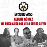 #155: Albert Gómez (El único ciego que ve lo que no se ve)