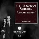 E10: La Canción Suicida “Gloomy Sunday”