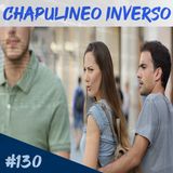 Episodio 130 - Chapulineo Inverso