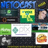 NETOCAST 1535 de 07/02/2023 - Flexibilização da voz do brasil em 2023