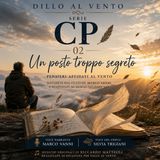 CP02 – Un posto troppo segreto | Pensieri affidati al vento