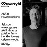 36/99 - Jak sport wykorzystuje #AI? Historia polskiej firmy i jej klientów na całym świecie. Paweł Osterreicher