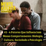 #5 - 4 Fatores Que Influenciam Nosso Comportamento: Biologia, Cultura, Sociedade e Psicologia