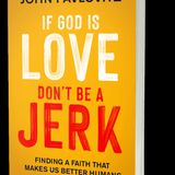 John Pavlovitz: If God is Love, Don't Be A Jerk