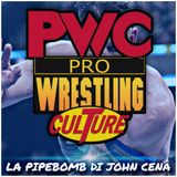 Pro Wrestling Culture #494 - La pipebomb di John Cena