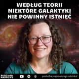 #312 Galaktyki właśnie stały się jeszcze większą zagadką | dr Anna Durkalec