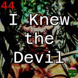 44: I Knew the Devil