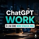 ChatGPT Work è ufficiale, l'AI che lavora anche di notte