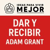Dar y Recibir: Por qué ayudar a los demás conduce al éxito