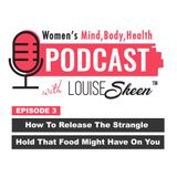 How To Release The Strangle Hold That Food Might Have On You - Episode 3