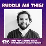 126. Meal Prep & Mental Helth with Comedian Richard Dowling