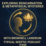 Exploring Reincarnation & Metaphysical Mysteries with Brownell Landrum - TSP #1939