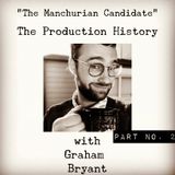 The Manchurian Candidate: The Production History with Graham Bryant Part 2