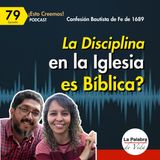 Ep. 79 ¿La DISCIPLINA en la Iglesia es Bíblica? - | Cp. 26 - De la Iglesia P7