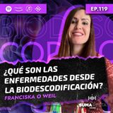 Ep. 119 - ¿Qué son las enfermedades desde la biodescodificación? - Franciska O Weil