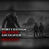 At Port Chatham, My Unit Disappeared… Bigfoot Left Me Behind