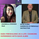 E320: FIREWALKING AS A LIFE-CHANGING EXPERIENCE WITH DAVE ALBIN