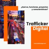 Trafficker Digital: qué es, funciones que realiza y qué características suelen tener estos profesionales