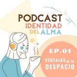 EP.1  "Ventajas de ir DESPACIO en una sociedad adicta a la inmediatez".