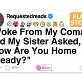 I Woke From My Coma And My Sister Asked_ _How Are You Home Already__ [FULL STORY](M4A_128K)