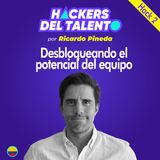 Hack 002 - Desbloqueando el potencial del equipo- Ricardo Pineda
