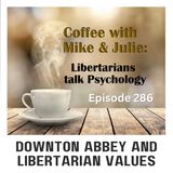 Downton Abbey and libertarian values (ep 286)