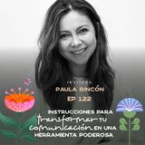 EP122 Transformar tu comunicación en una herramienta - Paula Rincón - María José Ramírez