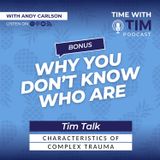 Tim Talk | Why You Don't Know Who You Are | The Characteristics of Complex Trauma