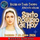 SANTO ROSARIO DE HOY, Domingo 7 de Junio 2026 🌹 MISTERIOS GLORIOSOS.🌹 Rezar en todo tiempo