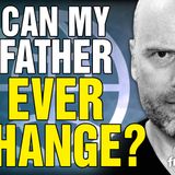 6357 Can My Father Ever CHANGE? CALL IN SHOW