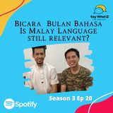 EP 73: Bicara Bulan Bahasa. Is the Malay Language still relevant ?