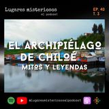 El archipiélago de Chiloé: mitos y leyendas - T3E40
