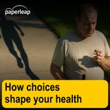 How choices shape your health