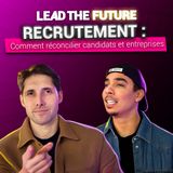 EP 36 | Recrutement : comment réconcilier les attentes des candidats et des entreprises ?