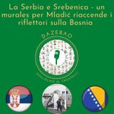 La Serbia ed il massacro di Srebenica - un murales per Mladić riaccende i riflettori sulla Bosnia