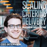 Scaling Catering Delivery: Insights from FIRST's Andrew Nakkache