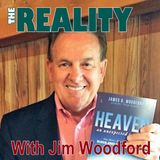 Episode 102: The Reality with Jim Woodford - Clinically Dead but Concious of Heaven & Hell