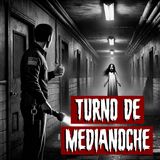Turno de Medianoche | Historias reales de terror