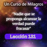 LECCIÓN 131 - Nadie que se proponga alcanzar la verdad puede fracasar. Libro de Ejercicios. UCDM (con fondo musical)