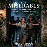 Los miserables de Victor Hugo 📖 | Parte 4: Idilio y epopeya — Libro 8: Encanto y desolación | Audiolibro en español | Grandes Clásicos