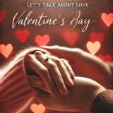 Let's talk about love Valentine's Day