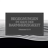 2026-05-17 - Tim Vosseler - Johannes 5,1-9 - Begegnungen im Haus der Barmherzigkeit