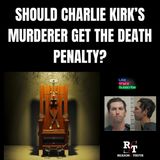 Should Charlie Kirk's Murderer Get The Death Penalty?- 9:12:25, 5.50 PM