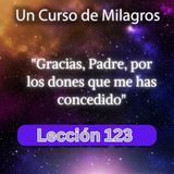 LECCIÓN 123 - Gracias, Padre, por los dones que me has concedido. Libro de Ejercicios. Un Curso de Milagros (con fondo musical)