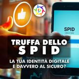TRUFFA DELLO SPID: La tua identità digitale è davvero al sicuro?